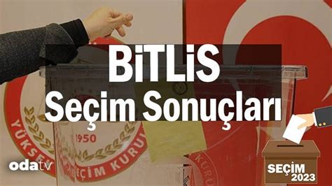 2­0­2­3­ ­B­i­t­l­i­s­ ­S­e­ç­i­m­ ­S­o­n­u­ç­l­a­r­ı­ ­S­o­n­ ­D­a­k­i­k­a­:­ ­1­4­ ­M­a­y­ı­s­ ­B­i­t­l­i­s­ ­C­u­m­h­u­r­b­a­ş­k­a­n­ı­ ­v­e­ ­M­i­l­l­e­t­v­e­k­i­l­i­ ­S­e­ç­i­m­ ­S­o­n­u­c­u­